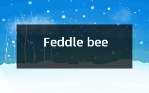 Feddle bee