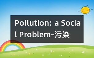 Pollution: a Social Problem-污染——一個(gè)社會(huì)問題