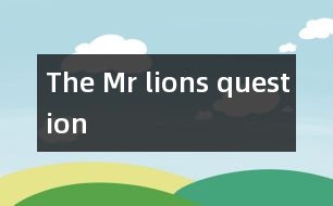 The Mr lions question